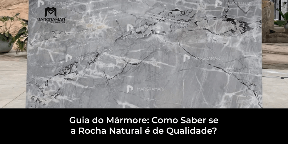 Guia do Mármore: Como Saber se a Rocha Natural é de Qualidade?